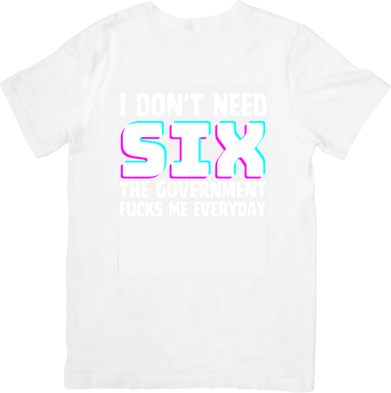 I Don't Need Six The Government Graphic T-Shirt | Funny Sarcastic Y2K Graphic Tee