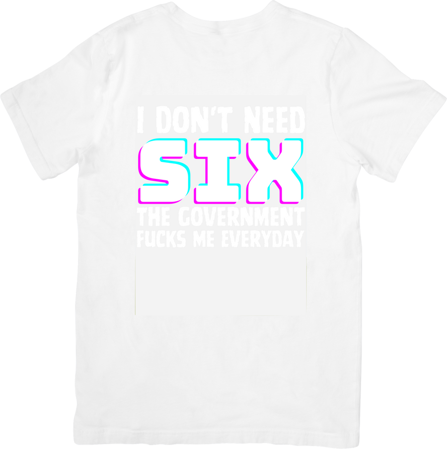 I Don't Need Six The Government Graphic T-Shirt | Funny Sarcastic Y2K Graphic Tee