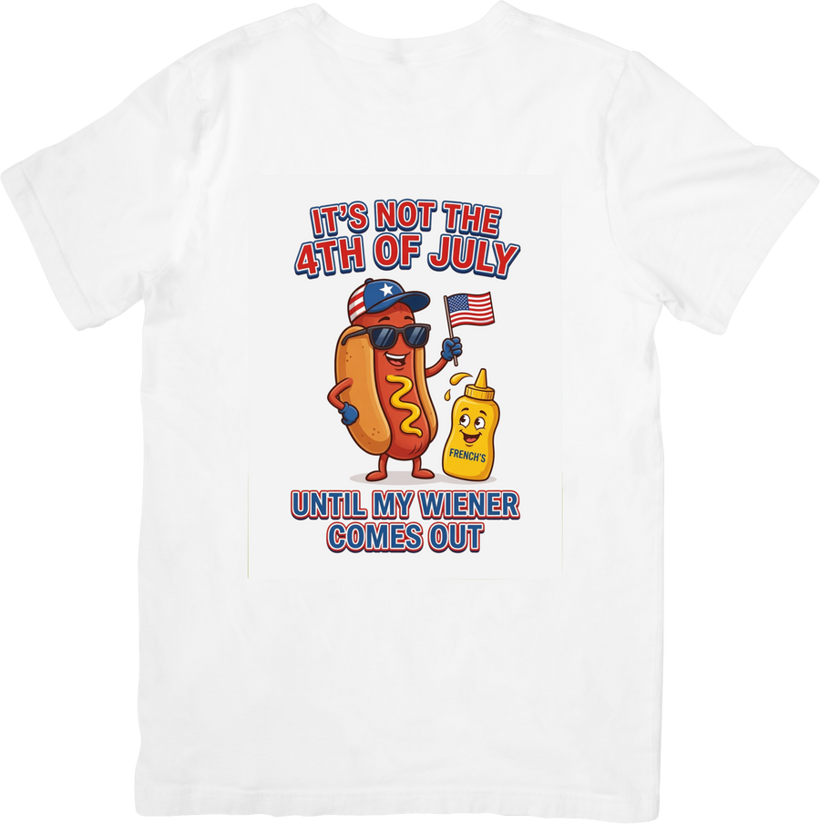 Not The Fourth Of July Until The Wiener Comes Out T-Shirt | Funny Patriotic Hotdog Graphic Tee