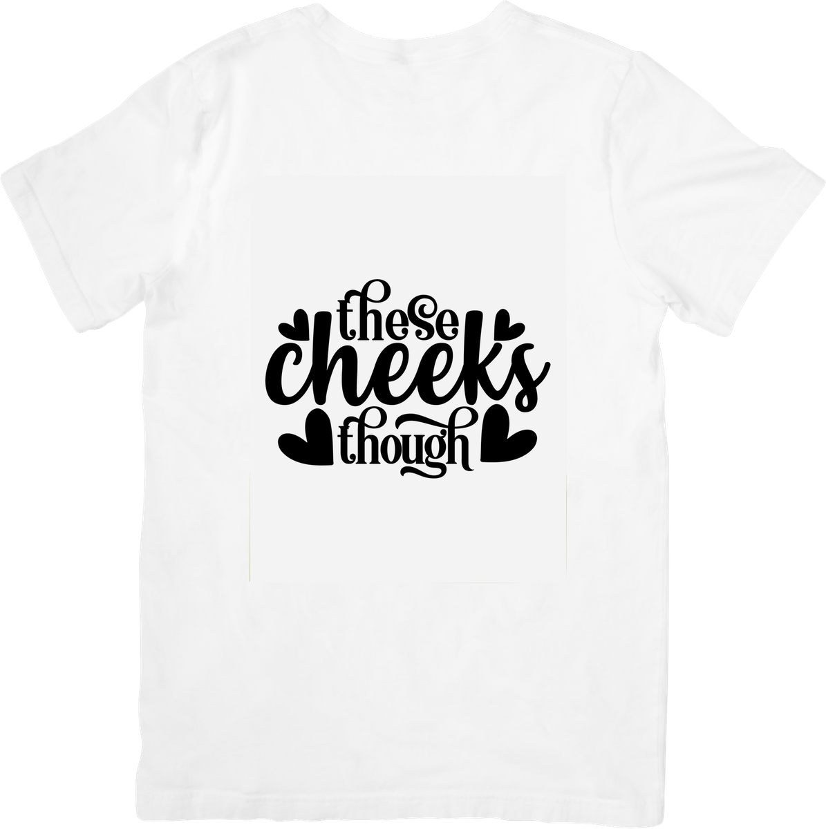These Cheeks Though T-Shirt | Cute Funny Quote Graphic Tee | Baby Mom Humor Gift