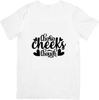 Thumbnail for These Cheeks Though T-Shirt | Cute Funny Quote Graphic Tee | Baby Mom Humor Gift