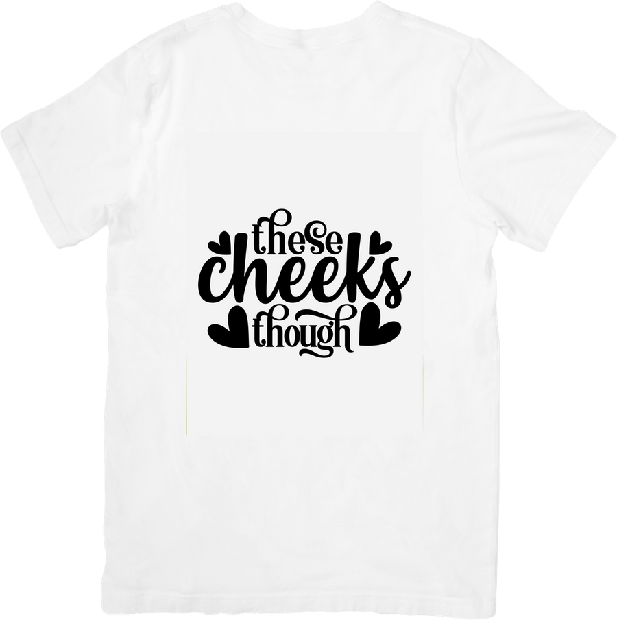 These Cheeks Though T-Shirt | Cute Funny Quote Graphic Tee | Baby Mom Humor Gift